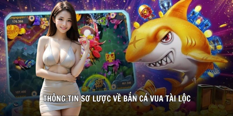 Thông tin sơ lược về bắn cá vua tài lộc